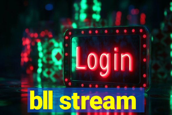 bll stream